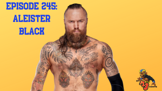 My 1-2-3 Cents Episode 245: Aleister Black (and #AskMy123Cents)
