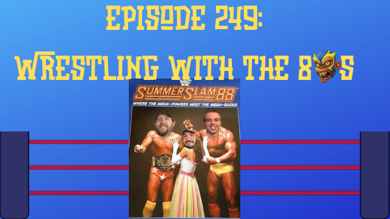 My 1-2-3 Cents Episode 249: Wrestling with the 80s
