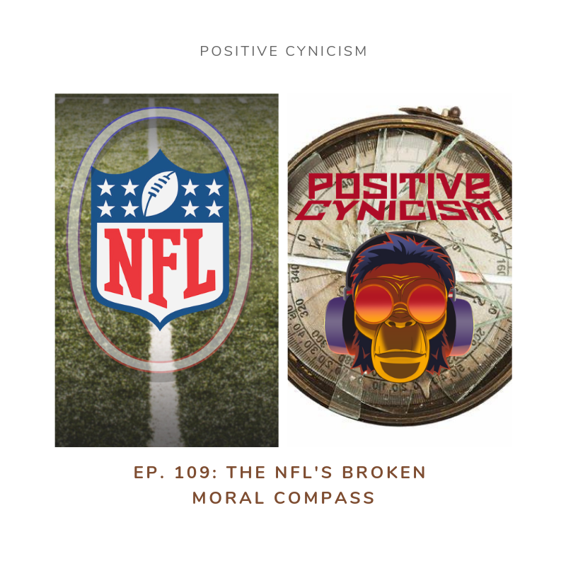 Positive Cynicism EP. 109: The NFL’s Broken Moral Compass