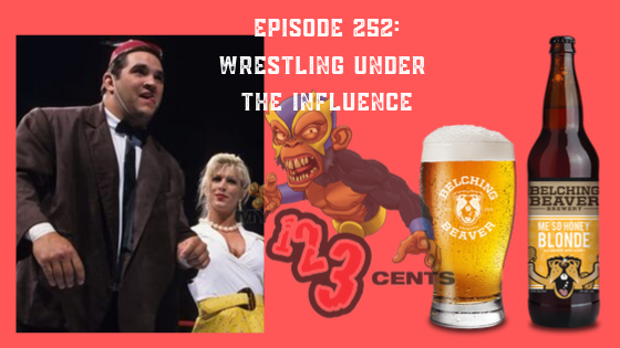 My 1-2-3 Cents Episode 252: Wrestling Under the Influence