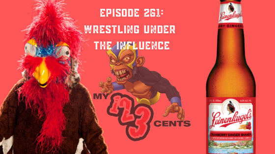 My 1-2-3 Cents Episode 261: Wrestling Under the Influence
