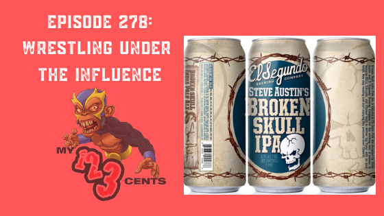 My 1-2-3 Cents Episode 278: Wrestling Under the Influence