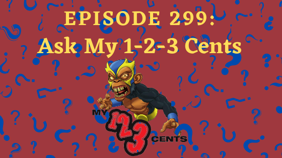 My 1-2-3 Cents Episode 299: Ask My 1-2-3 Cents