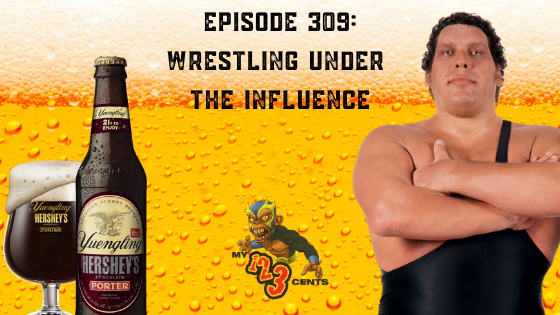 My 1-2-3 Cents Episode 309: Wrestling Under the Influence