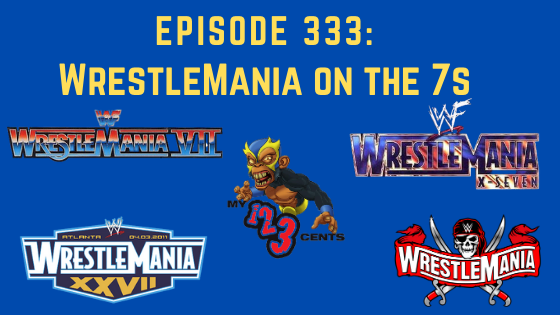 My 1-2-3 Cents Episode 333: WrestleMania on the 7s