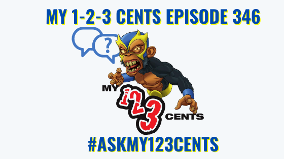 My 1-2-3 Cents Episode 346: Ask My 1-2-3 Cents