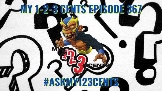 My 1-2-3 Cents Episode 367: Ask My 1-2-3 Cents