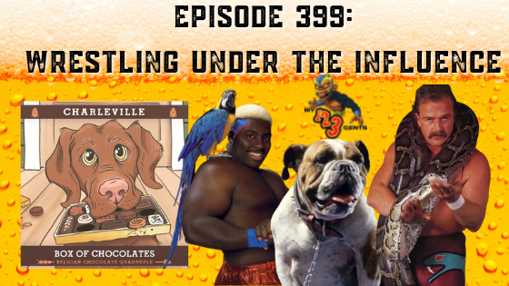 My 1-2-3 Cents Episode 399: Wrestling Under the Influence
