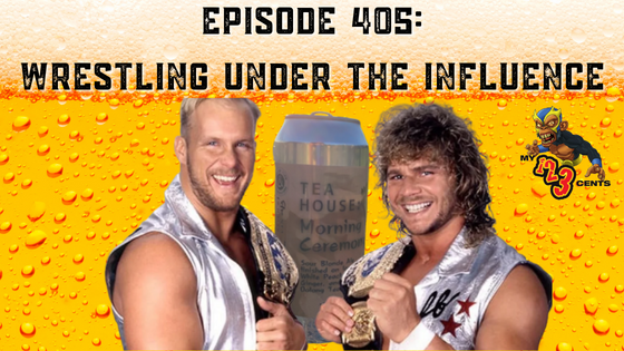 My 1-2-3 Cents Episode 405: Wrestling Under the Influence