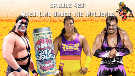 My 1-2-3 Cents Episode 426: Wrestling Under the Influence