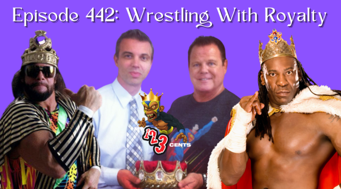 My 1-2-3 Cents Episode 442: Wrestling With Royalty