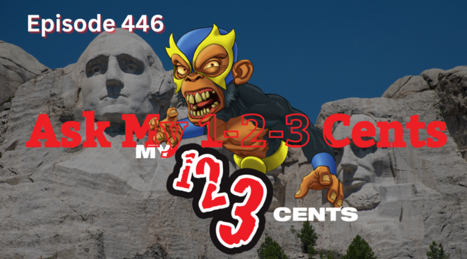 My 1-2-3 Cents Episode 446: Ask My 1-2-3 Cents