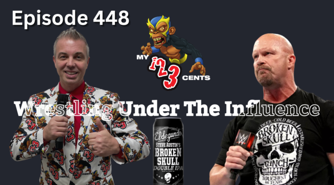 My 1-2-3 Cents Episode 448: Wrestling Under the Influence