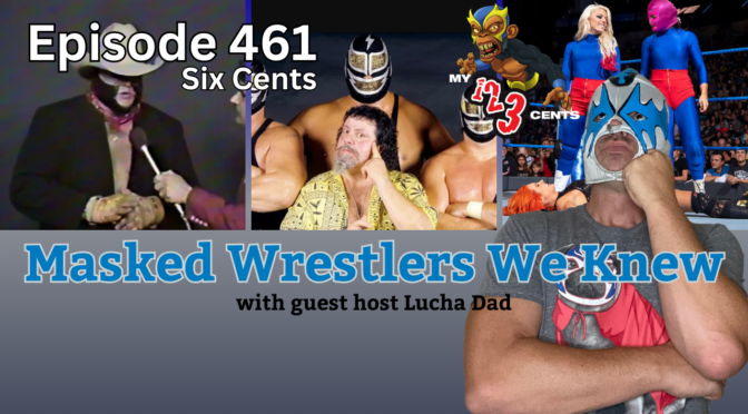 My 1-2-3 Cents Episode 461: Masked Wrestlers We Knew
