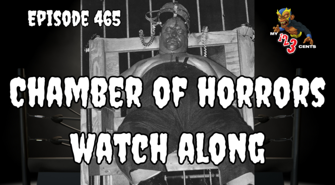 My 1-2-3 Cents Episode 465: Chamber of Horrors