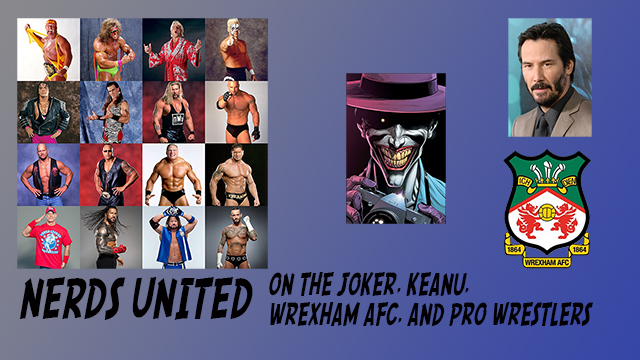 Nerds United 366: Joker Origins, Keanu, Wrexham AFC