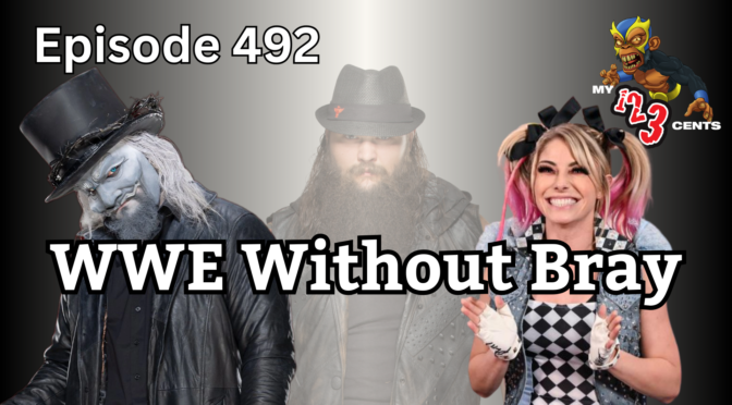 My 1-2-3 Cents Episode 492: WWE Without Bray Wyatt