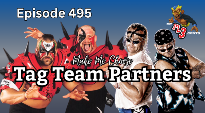 My 1-2-3 Cents Episode 495: Make Me Choose Between Tag Team Partners