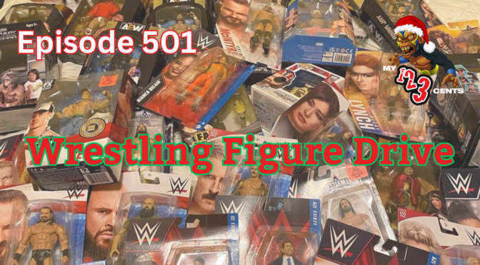 My 1-2-3 Cents Episode 501: Wrestling Figure Drive
