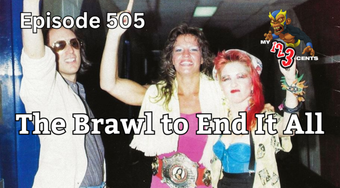 My 1-2-3 Cents Episode 505: The Brawl To End It All