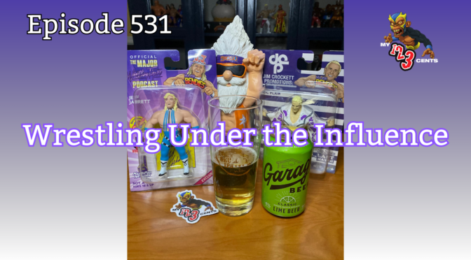 My 1-2-3 Cents Episode 531: Wrestling Under the Influence