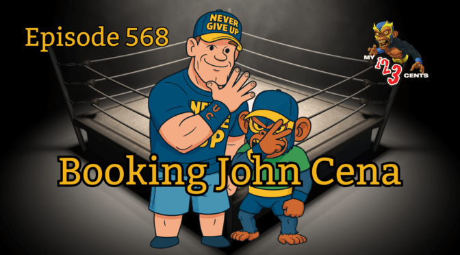 My 1-2-3 Cents Episode 568: Booking John Cena