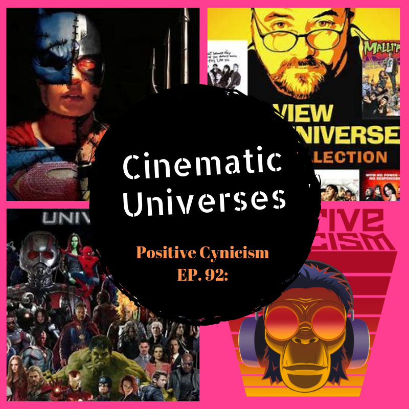 Positive Cynicism EP. 92: Cinematic Universes