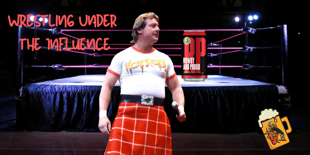 My 1-2-3 Cents Episode 239: Wrestling Under the Influence ‘Rowdy & Proud’