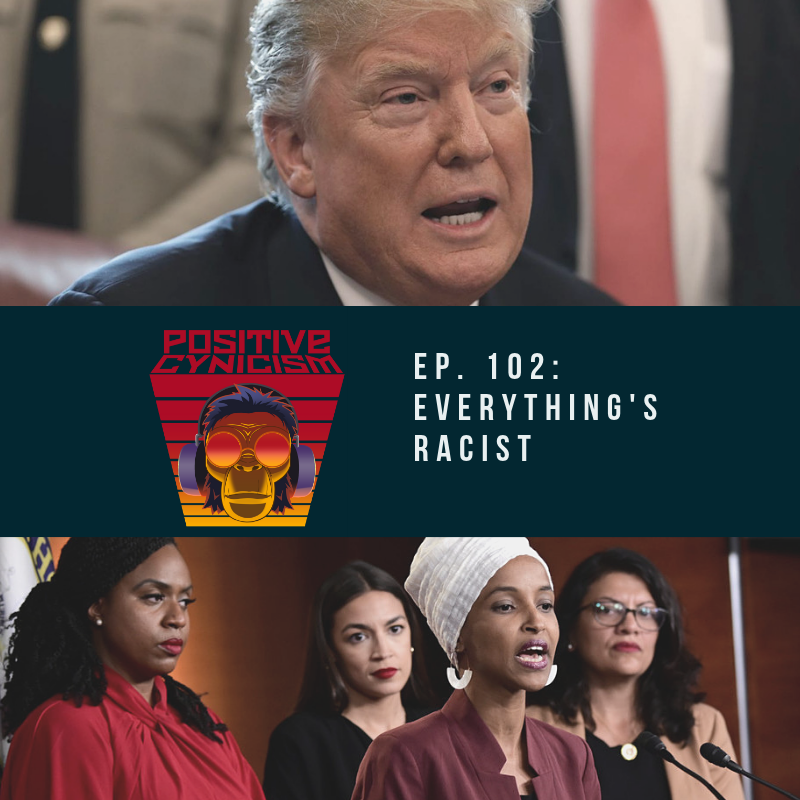 Positive Cynicism EP. 102: Everything’s Racist