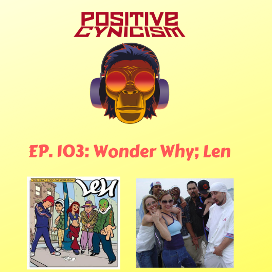 Positive Cynicism EP. 103: Wonder Why; Len