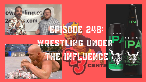 My 1-2-3 Cents Episode 248: Wrestling Under the Influence