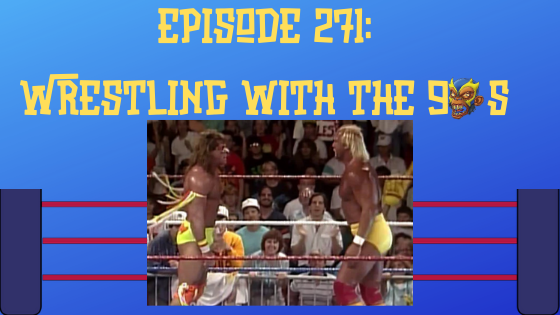 My 1-2-3 Cents Episode 271: Wrestling with the 90s