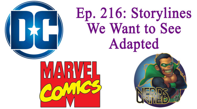 Nerds United Episode 216: Storylines We Want to See Adapted