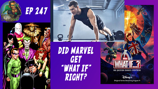 Nerds United Episode 247: What If…Marvel got it Right?