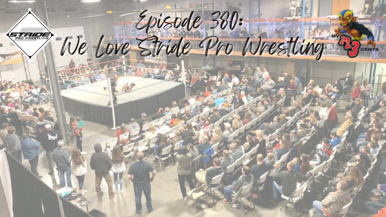 My 1-2-3 Cents Episode 380: We Love Stride Pro Wrestling
