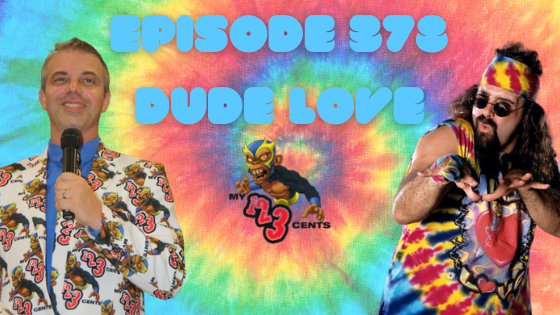 My 1-2-3 Cents Episode 378: Dude Love