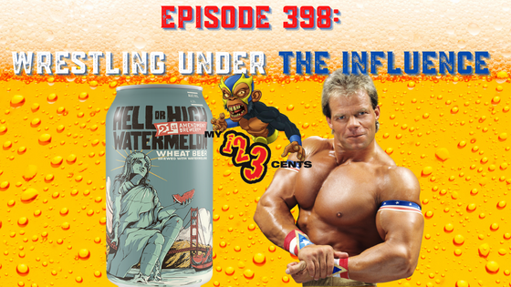 My 1-2-3 Cents Episode 398: Wrestling Under the Influence