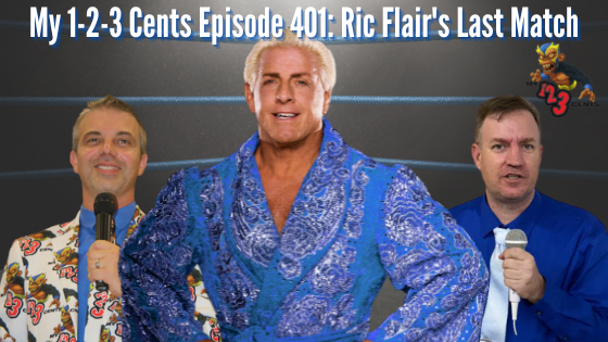 My 1-2-3 Cents Episode 401: Ric Flair’s Last Match