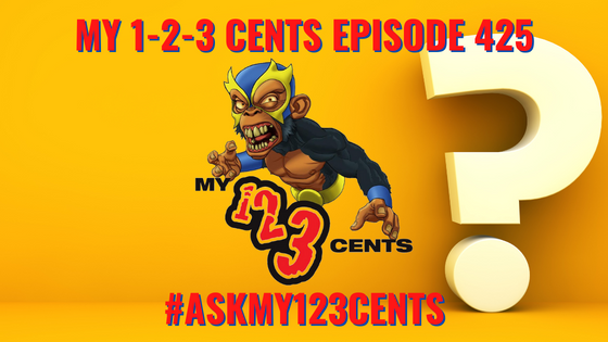 My 1-2-3 Cents Episode 425: Ask My 1-2-3 Cents