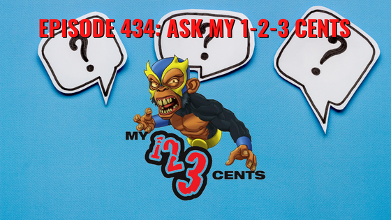 My 1-2-3 Cents Episode 434: Ask My 1-2-3 Cents