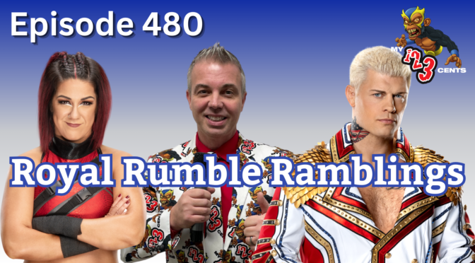 My 1-2-3 Cents Episode 480: Royal Rumble Ramblings