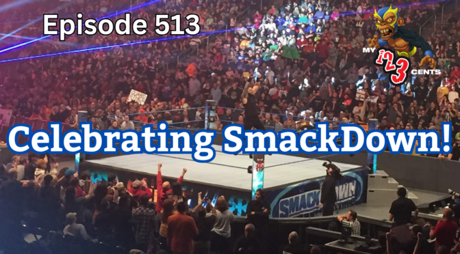 My 1-2-3 Cents Episode 513: Celebrating SmackDown!