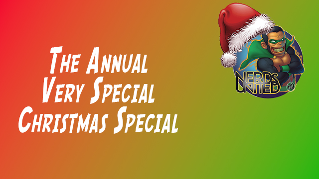 Nerds United 393: Our Annual Very Special Christmas Special!