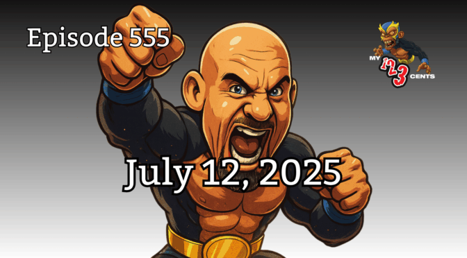 My 1-2-3 Cents Episode 555: July 12, 2025