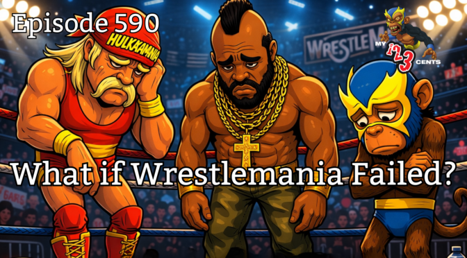 My 1-2-3 Cents Episode 590: What If WrestleMania Failed?